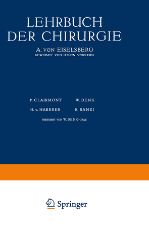 Lehrbuch der Chirurgie von Breitner,  B., Clairmont,  P., Clairnond,  P., Demmel,  R., Denk,  W., Eiselsberg,  A. von, Frisch,  O., Goldschmidt,  W., Haber,  R. H. v., Haberer,  H.v., Hofer,  G., Hrynt-Schak,  Th., Marburg,  O., Neumann,  H., Ranzy,  E.