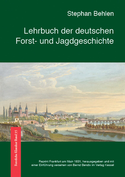 Lehrbuch der deutschen Forst- und Jagdgeschichte von Behlen,  Stephan, Bendix,  Bernd
