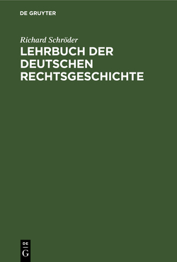 Lehrbuch der deutschen Rechtsgeschichte von Schroeder,  Richard