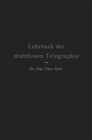 Lehrbuch der drahtlosen Telegraphie von Rein,  Hans, Wirtz,  K.