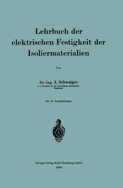 Lehrbuch der elektrischen Festigkeit der Isoliermaterialien von Schwaiger,  Anton