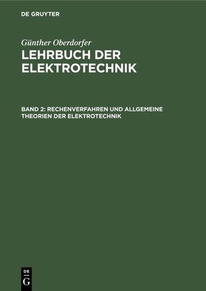 Günther Oberdorfer: Lehrbuch der Elektrotechnik / Rechenverfahren und allgemeine Theorien der Elektrotechnik von Oberdorfer,  Günther