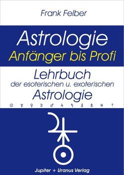 Lehrbuch der esoterischen und exoterischen Astrologie von Felber,  Frank