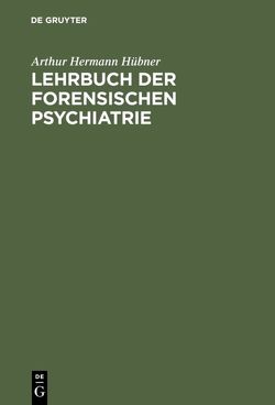 Lehrbuch der forensischen Psychiatrie von Hübner,  Arthur Hermann