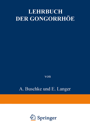 Lehrbuch der Gonorrhöe von Buschke,  A., Christeller,  E., Fischer,  W., Gumpert,  M., Jacoby,  M., Krückmann,  E., Langer,  E., Levinthal,  W., Lichtenberg,  A. von, Oelze,  F.W., Peiser,  B., Pulvermacher,  L., Sklarz,  E., Stickel,  M.
