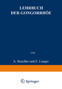 Lehrbuch der Gonorrhöe von Buschke,  A., Christeller,  E., Fischer,  W., Gumpert,  M., Jacoby,  M., Krückmann,  E., Langer,  E., Levinthal,  W., Lichtenberg,  A. von, Oelze,  F.W., Peiser,  B., Pulvermacher,  L., Sklarz,  E., Stickel,  M.