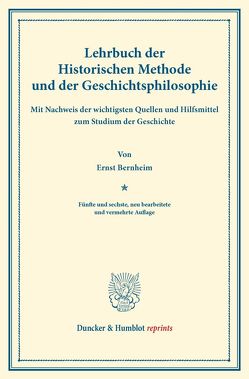 Lehrbuch der Historischen Methode und der Geschichtsphilosophie. von Bernheim,  Ernst