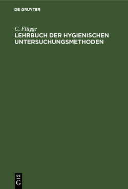 Lehrbuch der hygienischen Untersuchungsmethoden von Flügge,  C.