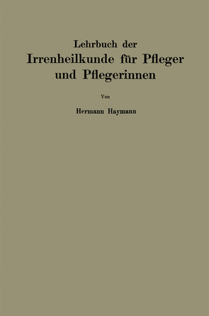 Lehrbuch der Irrenheilkunde für Pfleger und Pflegerinnen von Haymann,  Hermann