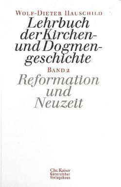 Lehrbuch der Kirchen- und Dogmengeschichte / Reformation und Neuzeit von Hauschild,  Wolf-Dieter