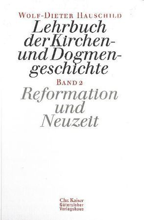 Lehrbuch der Kirchen- und Dogmengeschichte / Reformation und Neuzeit von Hauschild,  Wolf-Dieter