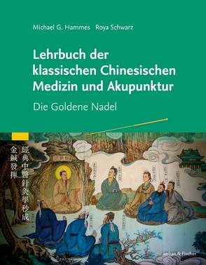 Lehrbuch der klassischen Chinesischen Medizin und Akupunktur von Hammes,  Michael, Schwarz,  Roya
