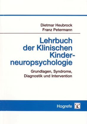 Lehrbuch der Klinischen Kinderneuropsychologie von Heubrock,  Dietmar, Petermann,  Franz