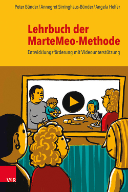 Lehrbuch der MarteMeo-Methode von Bünder,  Peter, Helfer,  Angela, Sirringhaus-Bünder,  Annegret, von Schlippe,  Arist