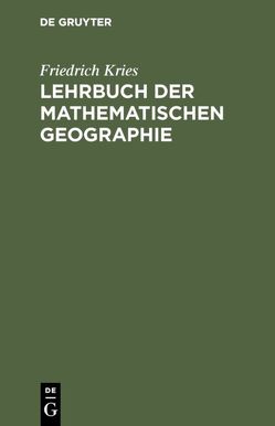 Lehrbuch der mathematischen Geographie von Kries,  Friedrich