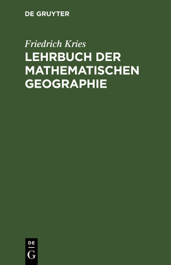 Lehrbuch der mathematischen Geographie von Kries,  Friedrich