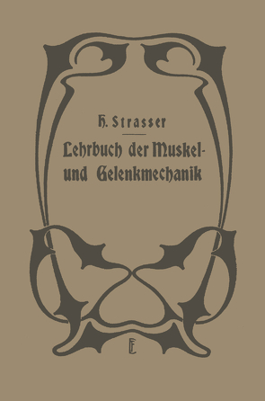 Lehrbuch der Muskel- und Gelenkmechanik von Foerster,  O., Straßer,  H., Wilmanns,  K.