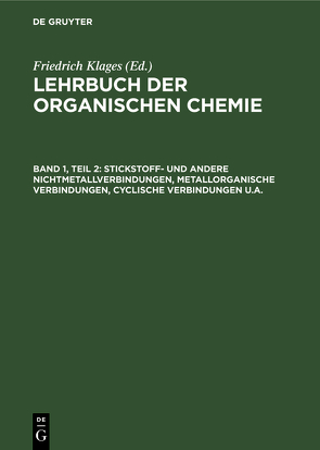 Lehrbuch der organischen Chemie. Systematische organische Chemie / Stickstoff- und andere Nichtmetallverbindungen, metallorganische Verbindungen, cyclische Verbindungen u.a. von Klages,  Friedrich