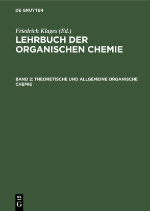 Lehrbuch der organischen Chemie / Theoretische und allgemeine organische Chemie von Klages,  Friedrich
