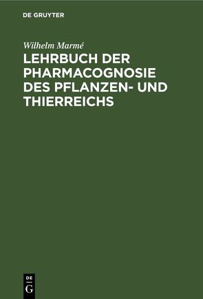 Lehrbuch der Pharmacognosie des Pflanzen- und Thierreichs von Marmé,  Wilhelm