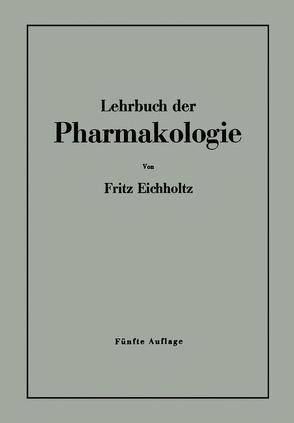 Lehrbuch der Pharmakologie im Rahmen einer allgemeinen Krankheitslehre für praktische Ärzte und Studierende von Eichholtz,  Fritz