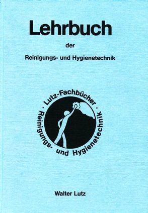 Lehrbuch der Reinigungs- und Hygienetechnik von Lutz,  Walter