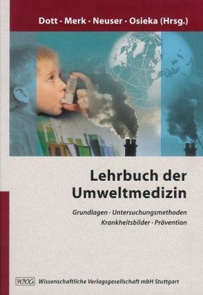 Lehrbuch der Umweltmedizin von Ahmad,  N., Baldamus,  C. A., Barth,  J., Bengel,  J., Bolscho,  D., Breuer,  C., Brucks,  U., Brügmann,  M., Bruin,  J. de, Bullinger,  M., Dahlbender,  R., Dehnen,  W., Doetsch,  P., Dott,  W., Dott,  Wolfgang, Ebel,  H., Engelhart,  S., Engelke,  J.-C., Ewers,  U., Exner,  M., Färber,  H., Franke,  G. H., Friederes,  B. A., Gardey,  K.-U., Gauggel,  S., Gläßler,  E., Gothe,  H., Gromus,  B., Grünhoff,  D., Hammelstein,  P., Hanrath,  P., Hollender,  J., Hornberg,  C., Idel,  H., John,  U., Kals,  E., Kämpfer,  P., Kapfhammer,  H.-P., Kirchhof,  B., Kistemann,  T., Köppel,  Claus, Kreienbrock,  L., Kugler,  J., Lampert,  F., Leitzmann,  C., Leng,  G., Lutermann,  C., Mangelsdorf,  I., Marschall,  H.-U., Maschke,  C., Matyssek,  A.-K., Mergner,  H. J., Merk,  Hans Friedrich, Muhle,  H., Mukhtar,  H., Neulen,  J., Neuser,  Jürgen, Nguyen,  H, Noth,  J., Oppermann,  U., Osieka,  Rainhardt, Podoll,  K., Roth,  M., Schmidt-Denter,  U., Schöler,  H.-F., Schrage,  N., Schroeder,  H., Schuschke,  G., Schwenkmezger,  P., Silny,  J., Steiof,  M., Sturm,  W., Tewes,  U., Tuschewitzki,  G.-J., Unfried,  K., Vogt,  J., Weber,  S., Werner,  H., Westhofen,  M., Wichmann,  H. E., Wiesmüller,  G. A., Wilhelm,  M., Winneke,  G.