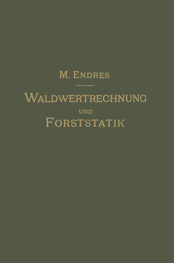 Lehrbuch der Waldwertrechnung und Forststatik von Endres,  Max