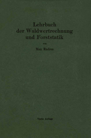 Lehrbuch der Waldwertrechnung und Forststatik von Endres,  Max