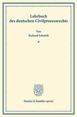 Lehrbuch des deutschen Civilprozessrechts. von Schmidt,  Richard