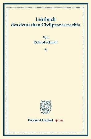 Lehrbuch des deutschen Civilprozessrechts. von Schmidt,  Richard