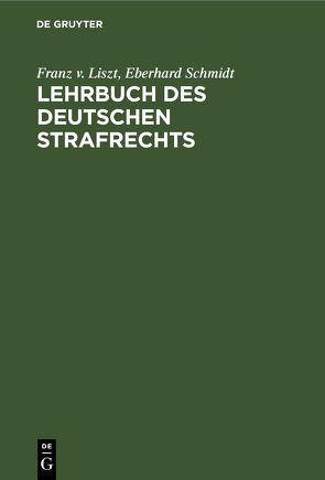Lehrbuch des Deutschen Strafrechts von Liszt,  Franz v., Schmidt,  Eberhard