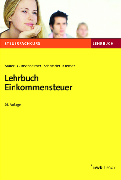 Lehrbuch Einkommensteuer von Gunsenheimer,  Gerhard, Kremer,  Thomas, Maier,  Hartwig, Schneider,  Josef