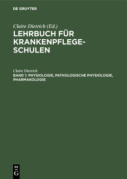 Lehrbuch für Krankenpflegeschulen / Physiologie, pathologische Physiologie, Pharmakologie von Dietrich,  Claire