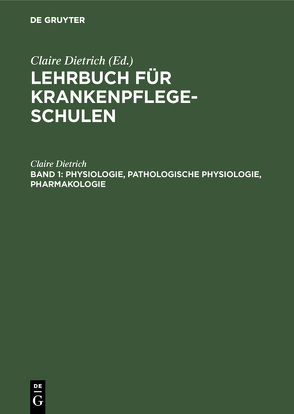 Lehrbuch für Krankenpflegeschulen / Physiologie, pathologische Physiologie, Pharmakologie von Dietrich,  Claire