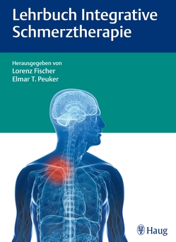 Lehrbuch Integrative Schmerztherapie von Agarwal-Kozlowski,  Kamayni, Baron,  Ralf, Barop,  Hans, Fischer,  Lorenz, Peuker,  Elmar T.