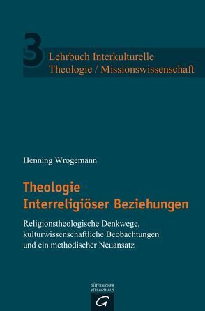 Lehrbuch Interkulturelle Theologie / Missionswissenschaft / Theologie Interreligiöser Beziehungen von Wrogemann,  Henning