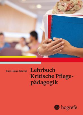 Lehrbuch – Kritische Pflegepädagogik von Sahmel,  Karl–Heinz