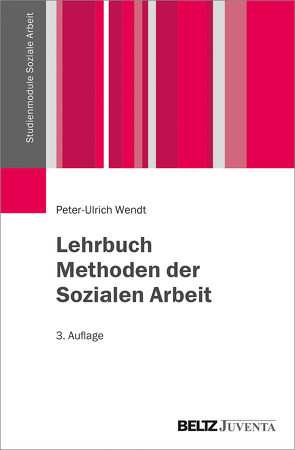 Lehrbuch Methoden der Sozialen Arbeit von Wendt,  Peter-Ulrich