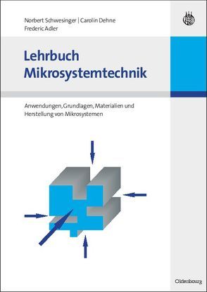 Lehrbuch Mikrosystemtechnik von Adler,  Frederic, Dehne,  Carolin, Schwesinger,  Norbert