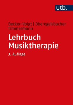 Lehrbuch Musiktherapie von Decker-Voigt,  Hans-Helmut, Oberegelsbacher,  Dorothea, Timmermann,  Tonius
