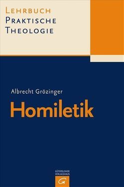 Lehrbuch Praktische Theologie / Homiletik von Grözinger,  Albrecht