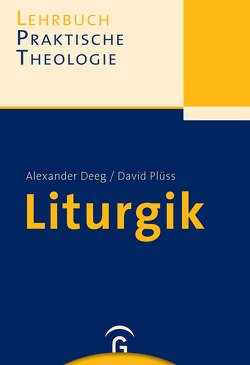 Lehrbuch Praktische Theologie / Liturgik von Deeg,  Alexander, Plüss,  David