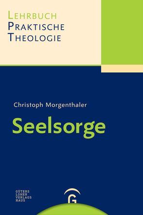 Lehrbuch Praktische Theologie / Seelsorge von Morgenthaler,  Christoph