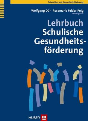 Lehrbuch Schulische Gesundheitsförderung von Dür,  Wolfgang, Felder-Puig,  Rosemarie