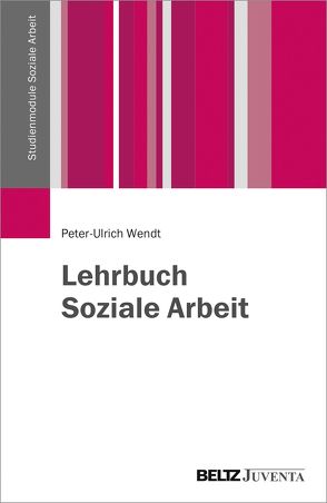 Lehrbuch Soziale Arbeit von Wendt,  Peter-Ulrich