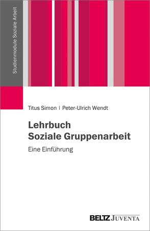 Lehrbuch Soziale Gruppenarbeit von Simon,  Titus, Wendt,  Peter-Ulrich