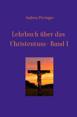 Lehrbuch über das Christentum – Band 1 von Pirringer,  Andrea