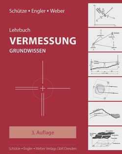 Lehrbuch Vermessung – Grundwissen von Engler,  Andreas, Schütze,  Bettina, Weber,  Harald