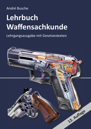 Lehrbuch Waffensachkunde – Lehrgangsausgabe mit Gesetzestexten von Busche,  André